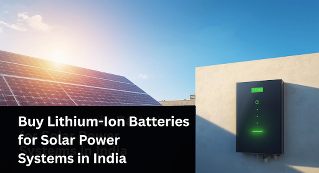Where Can I Buy Lithium-Ion Batteries for Solar Power Systems in India?